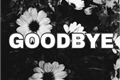 História: Goodbye