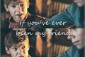 História: If you&#39;ve ever been my friend. (Newtmas OneShot)