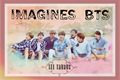 História: Imagines BTS