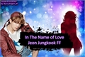 História: In The Name of Love- Jeon Jungkook FF