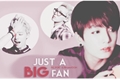 História: Just a BIG fan