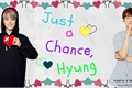 História: Just a Chance, Hyung