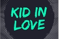 História: Kid In Love - Oneshot