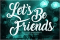 História: Let&#39;s Be Friends