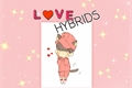 História: Love Hybrids