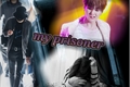 História: MY prisoner !!