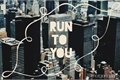 História: Run to You - Shumdario