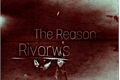 História: The Reason Rivorws