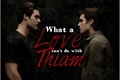 História: What a love can&#39;t do with Thiam...
