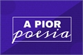 História: A Pior Poesia