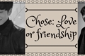 História: Chose: Love or friendship
