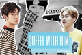 História: Coffee with him - ChanHun