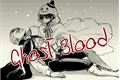 História: Ghost Blood