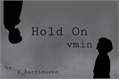 História: Hold On - Vmin