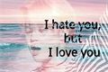 História: I hate you, but I love you