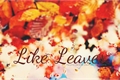 História: Like Leaves