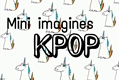 História: Mini imagines kpop