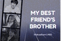 História: My Best Friend&#39;s Brother