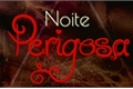 História: Noite Perigosa