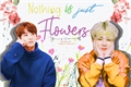 História: Nothing Is Just Flowers
