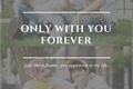 História: Only With You Forever
