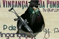 História: P de Vingan&#231;a: A Vingan&#231;a da Pomba (CRACK FIC)