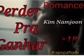 História: Perder Pra Ganhar-Kim Namjoon