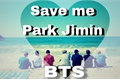 História: Save-me - Park Jimin
