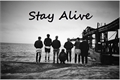 História: Stay Alive (fique vivo)