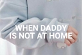 História: When daddy is not at home