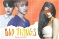 História: Bad Things - Imagine Min Yoongi e Jung Hoseok