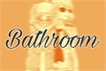História: Bathroom