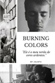 História: Burning Colors