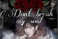 História: Don’t break my soul ~ Imagine Baekhyun// Exo