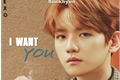 História: I Want You - BaekHyun EXO