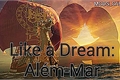 História: Like a Dream: Al&#233;m-Mar