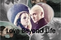 História: Love Beyond Life - Dramione - Romione