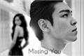 História: Missing You.- Imagine TOP (Choi Seunghyun) (BIGBANG)