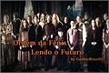 História: Ordem da F&#234;nix - Lendo o Futuro - Hiatus Indefinido