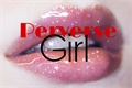História: Perverse Girl