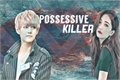 História: Possessive Killer