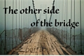 História: The other side of the bridge