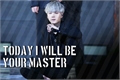 História: Today I will be your master! (Imagine Yoongi.)