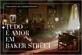 História: Tudo &#233; Amor em Baker Street
