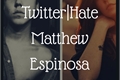 História: Twitter-Hate: Matthew Espinosa