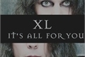 História: XL - It&#39;s All For You
