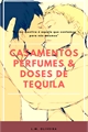 História: Casamentos, perfumes e doses de tequila