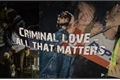 História: Criminal love - All that matters.