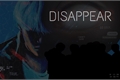 História: Disappear