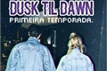 História: Dusk Til Dawn.